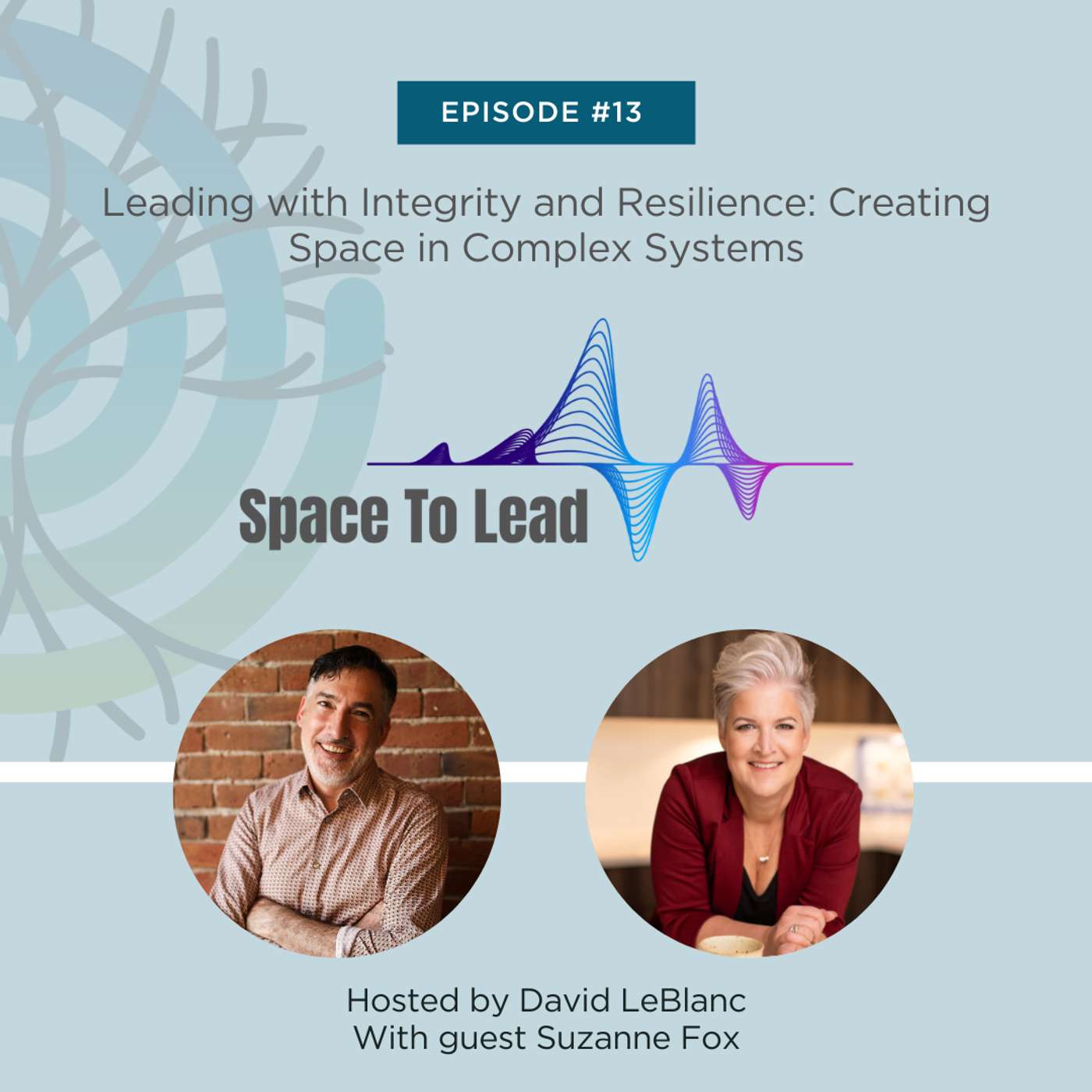 Episode 13 - Leading with Integrity and Resilience: Creating Space in Complex Systems