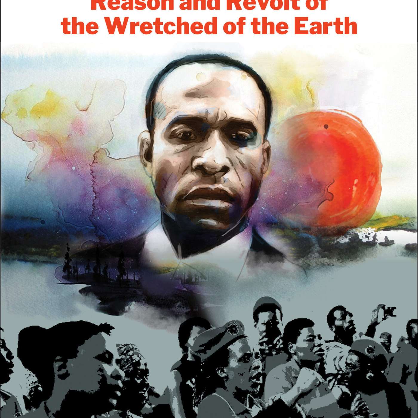 Rosemere Ferreira da Silva, Nigel Gibson, and Lou Turner on Fanon Today: Reason and Revolt of the Wretched of the Earth