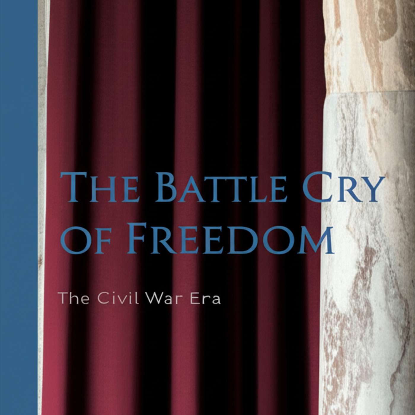 The Battle Cry of Freedom: The Civil War Era