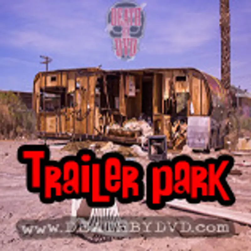 Death By DVD's Trailer Park