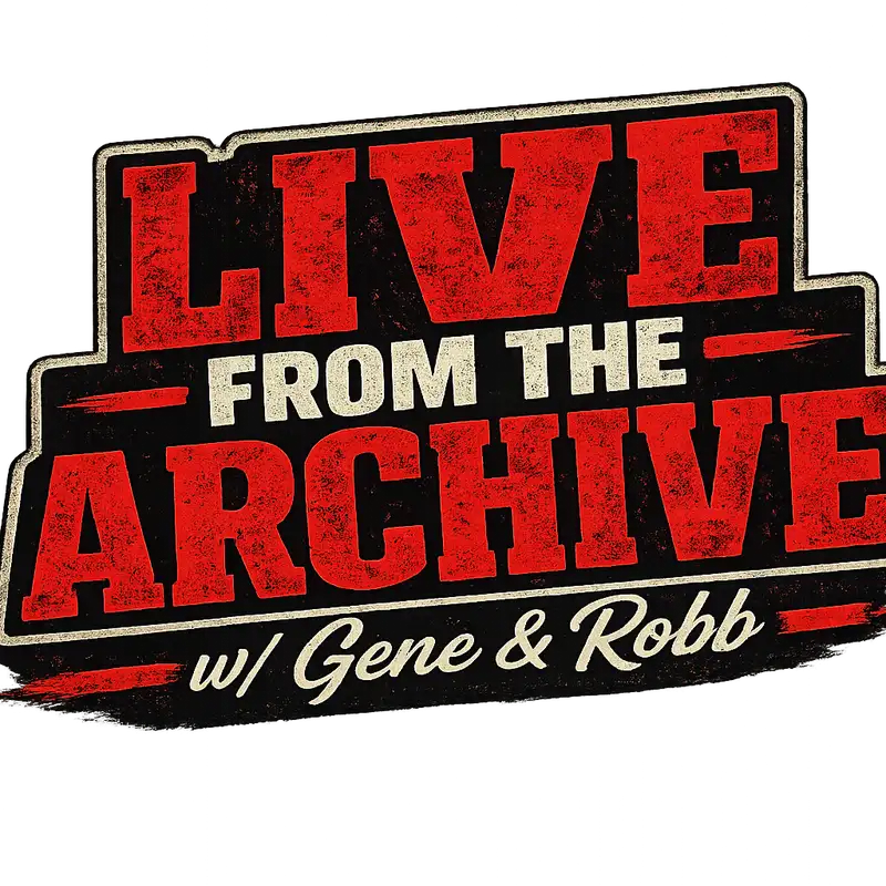 LIVE from the Archive Ep. 1 w/Gene & Robb: with "pop in guests" Robb's Mom, Chad Anderson, & HOT TAMALE!