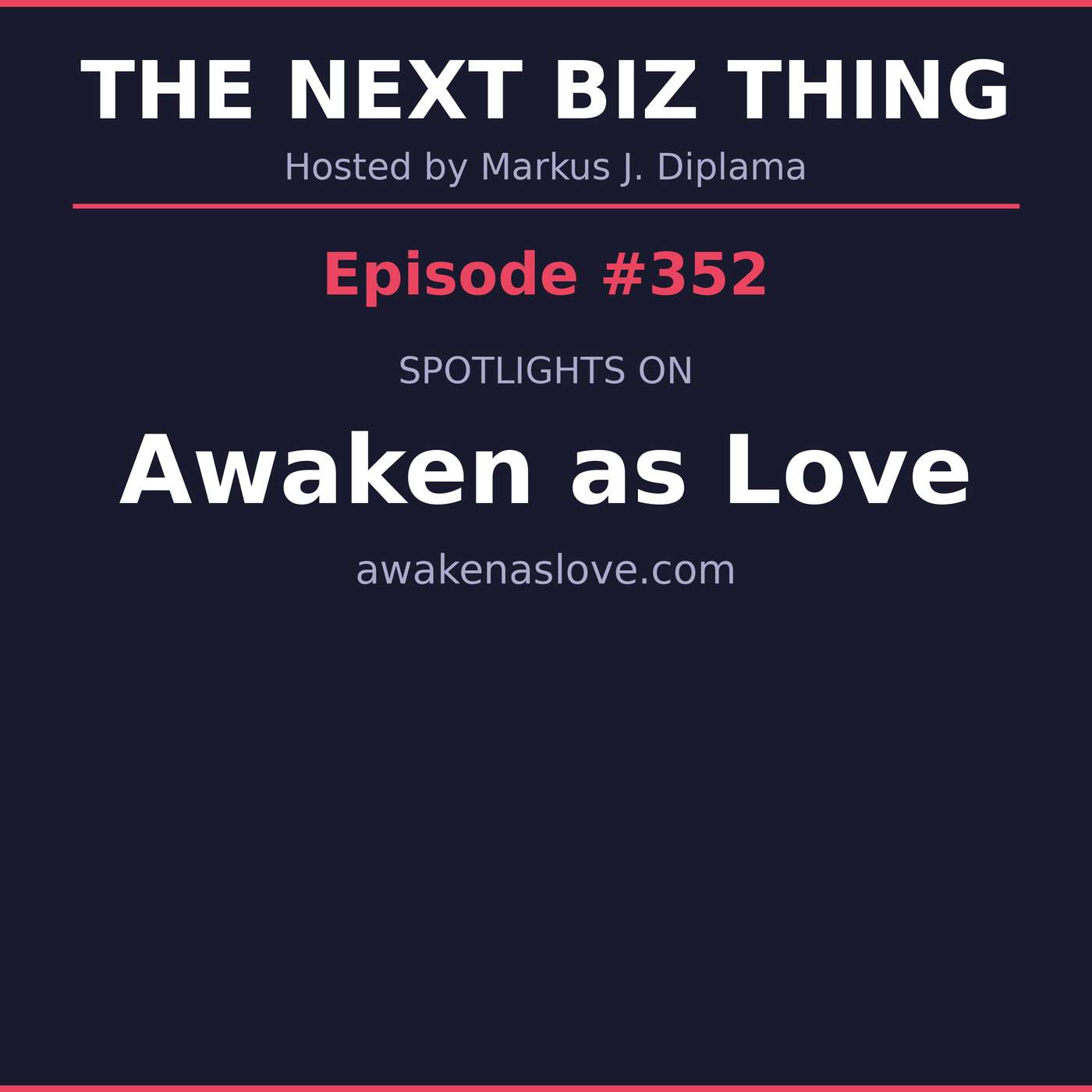 Next Biz Thing #352 awakenaslove.com