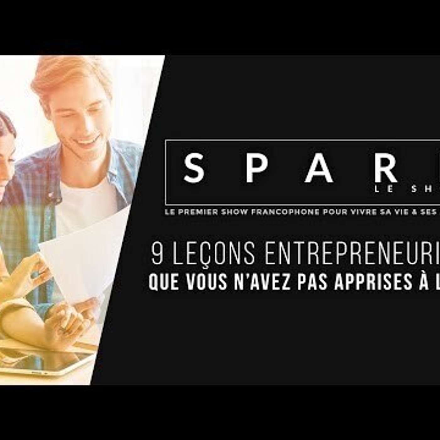 SPARK LE SHOW: 9 leçons entrepreneuriales que vous n'avez pas apprises à l'école episode artwork