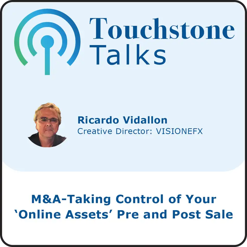 Touchstone Talks: Ep. 11 - M&A - Taking Control of Your ‘Online Assets’ Pre and Post Sale