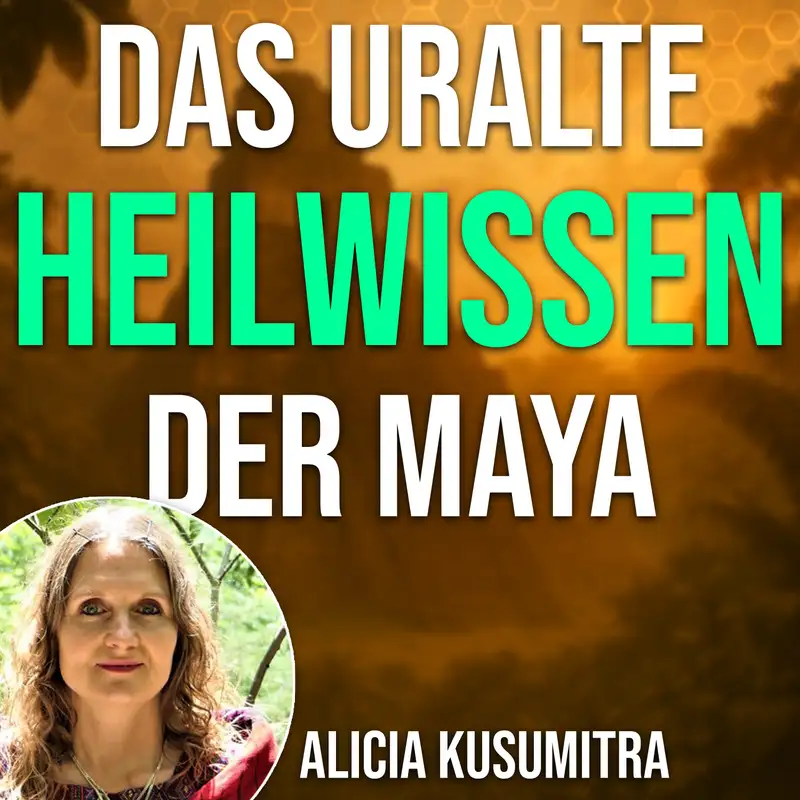 #068 GESUNDHEIT aus Sicht der Maya (Alicia Kusumitra)