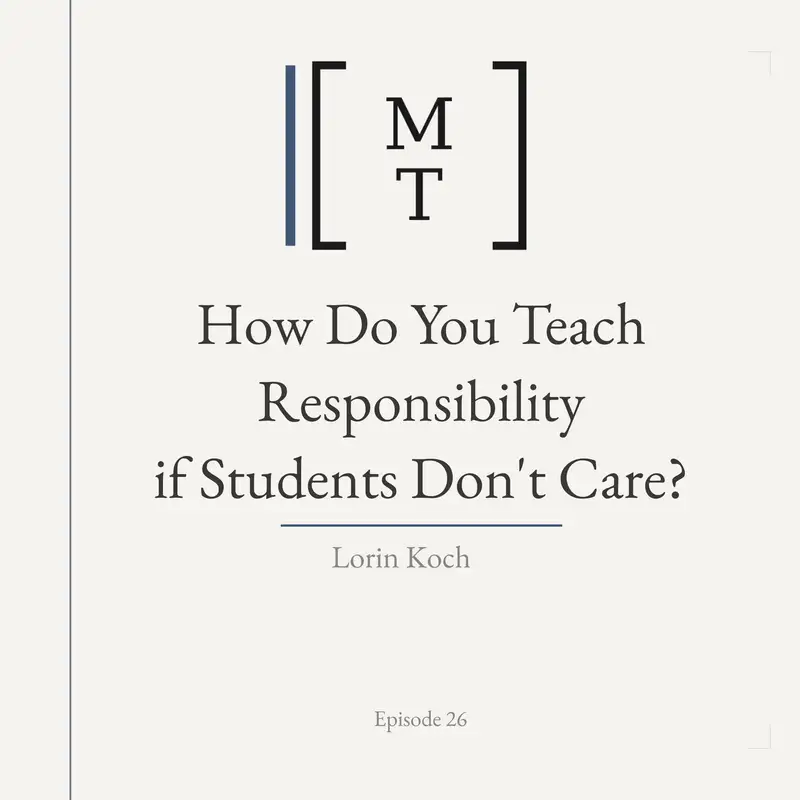 How Do You Teach Responsibility if Students Don't Care? - Lorin Koch