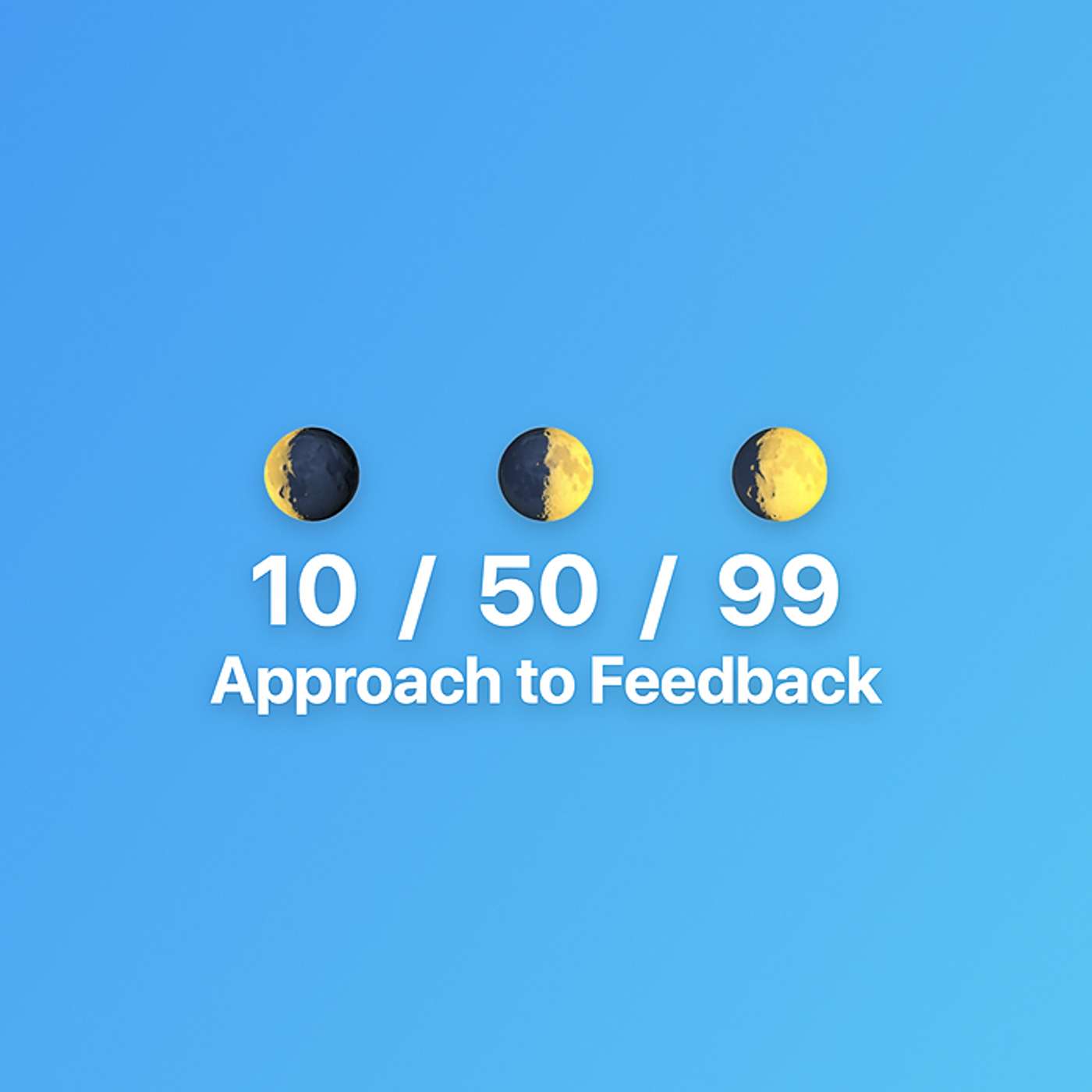 How To Use the "10/50/99" Approach to Give Feedback