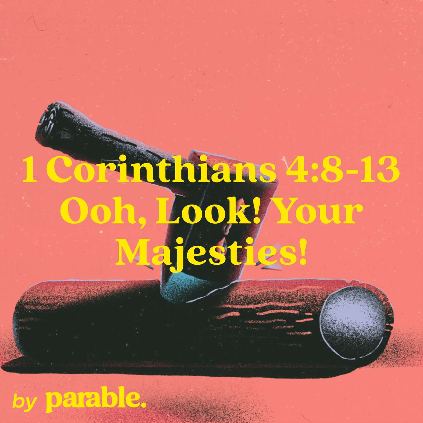 1 Corinthians Part 16: Ooh, Look! Your Majesties! [1 Corinthians 4:8-13] episode artwork