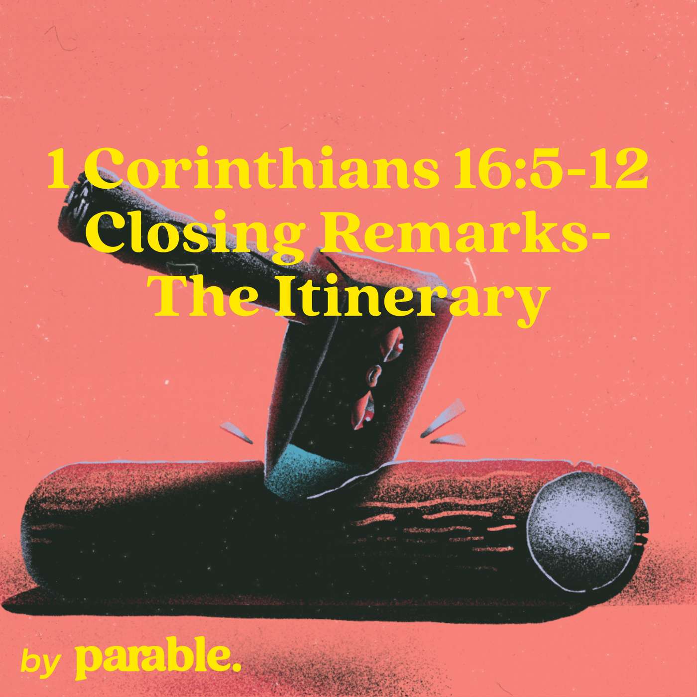 1 Corinthians Part 79: Closing Remarks - The Itinerary [1 Corinthians 16:5-12] episode artwork