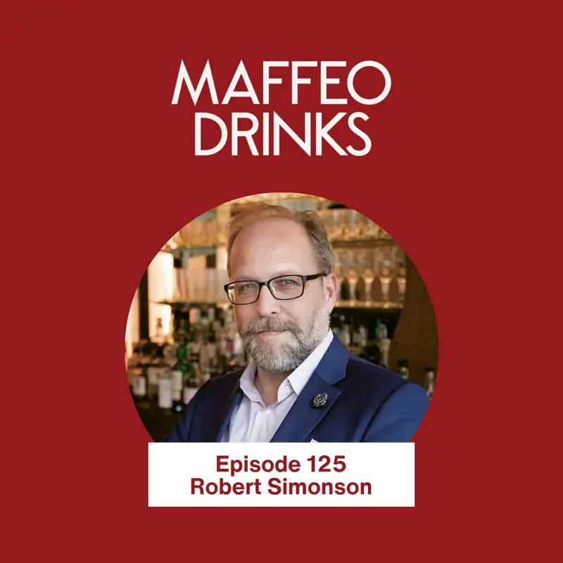 125 | Why Modern Classic Cocktails Stopped After 2012 and Why You Should Care Now with Robert Simonson