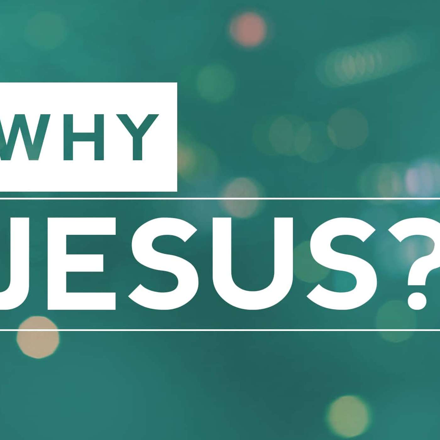 Why Jesus 4 | Jeff Rockey | Sermon