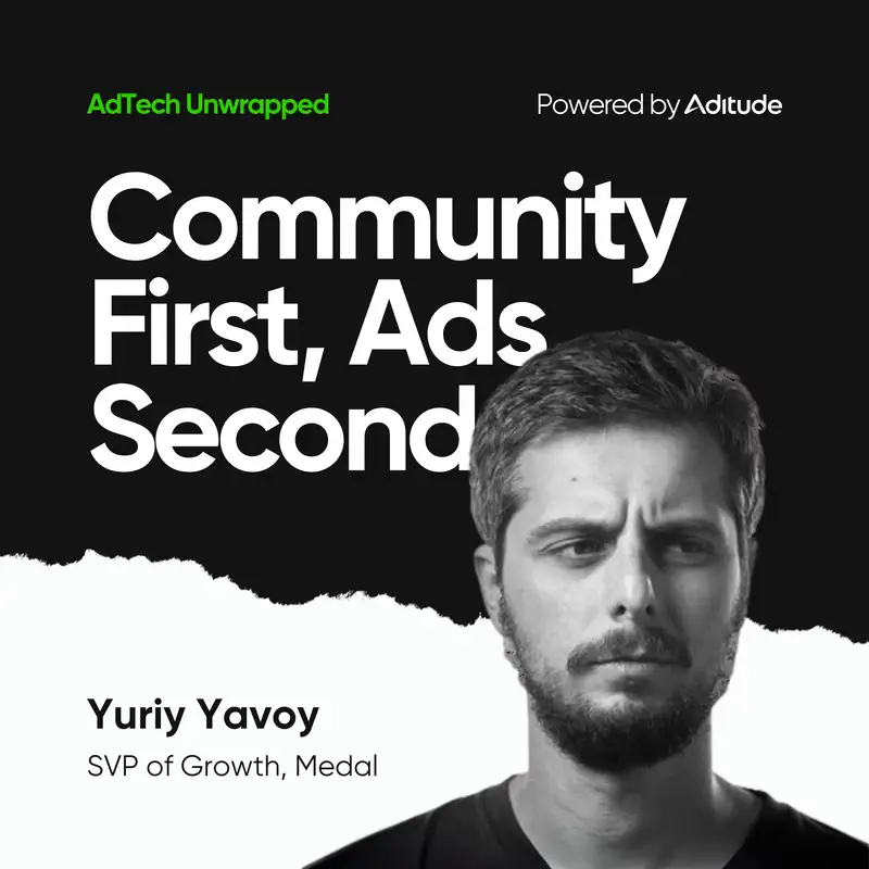Community First, Ads Second with Yuriy Yarovoy (Medal)