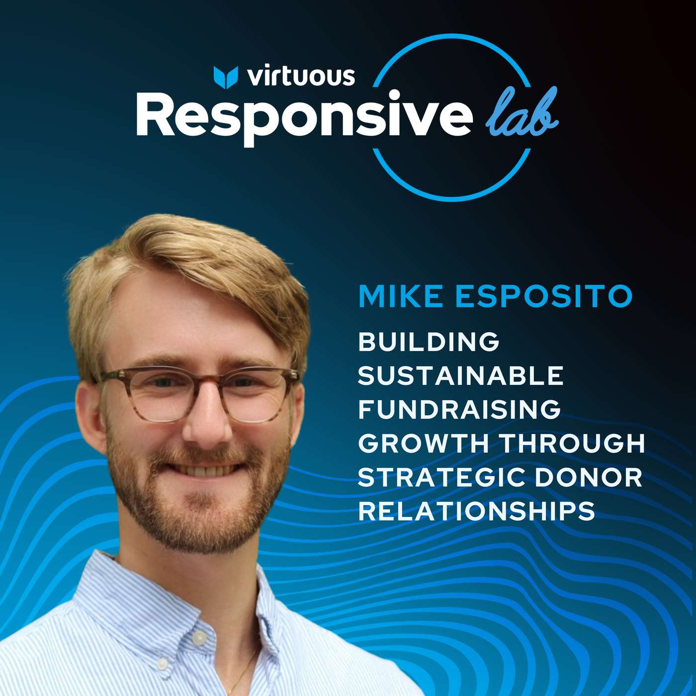 EP 23: Building Sustainable Fundraising Growth Through Strategic Donor Relationships w/ Mike Esposito [Ask a Responsive Fundraiser]