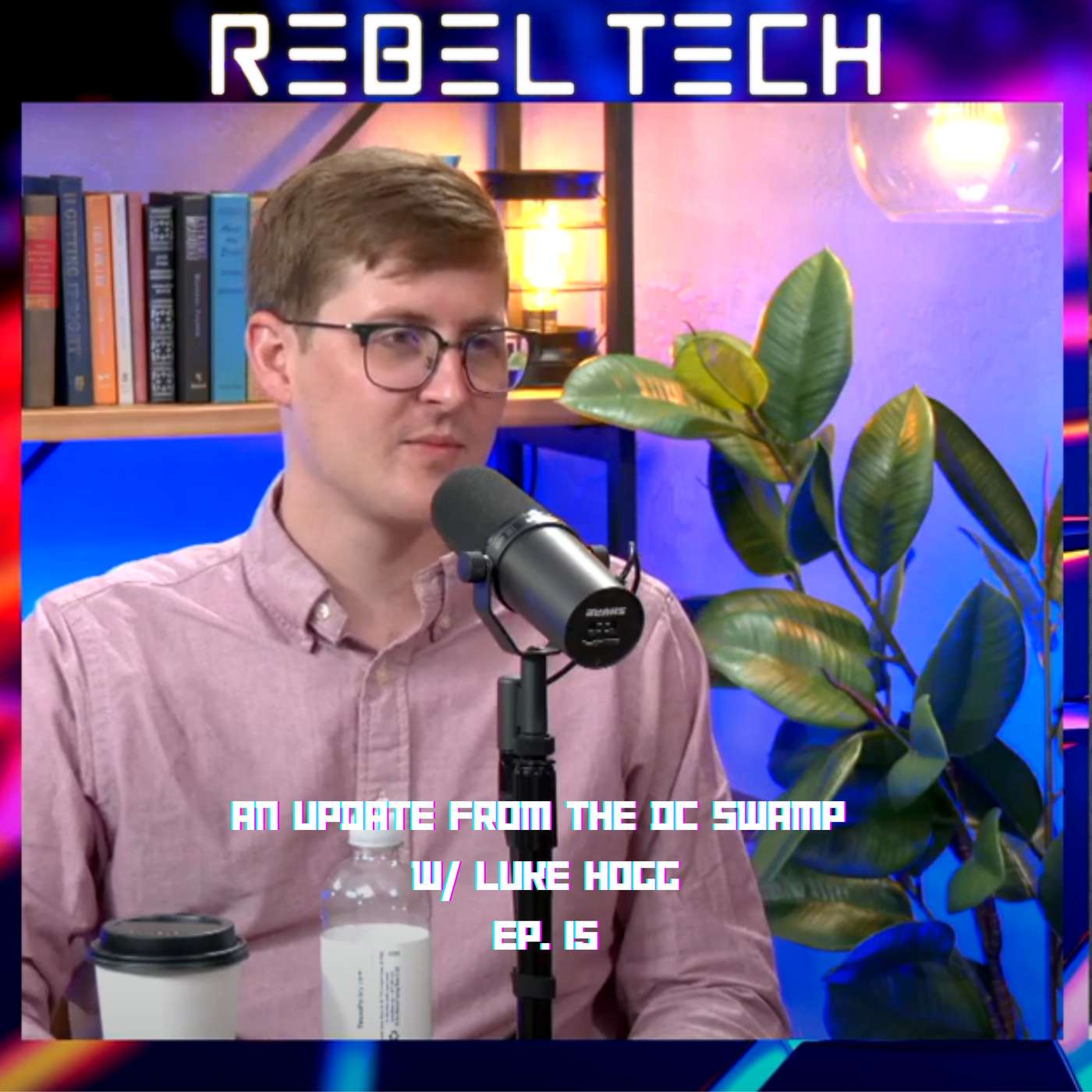 Rebel Tech Podcast | Episode 15: An update from the DC Swamp w/Luke Hogg