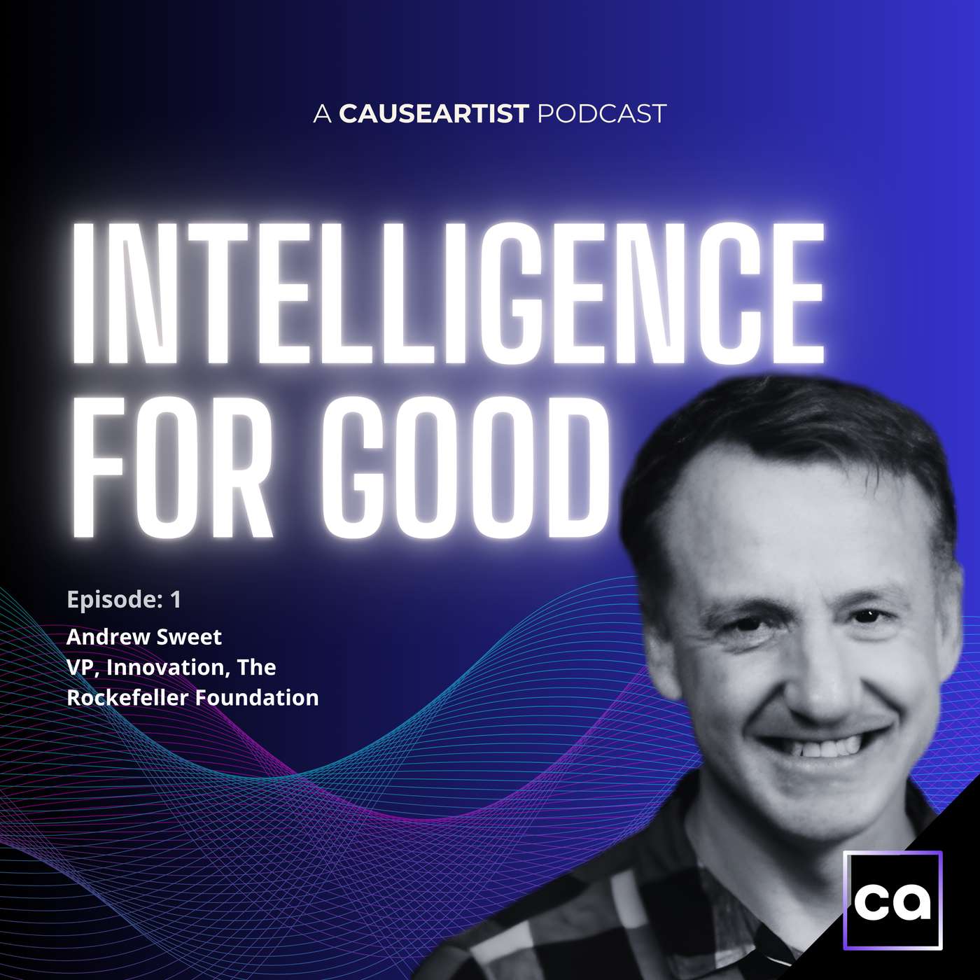 Play Andrew Sweet, VP of Innovation at The Rockefeller Foundation + New Show Announcement:  Intelligence for GOOD