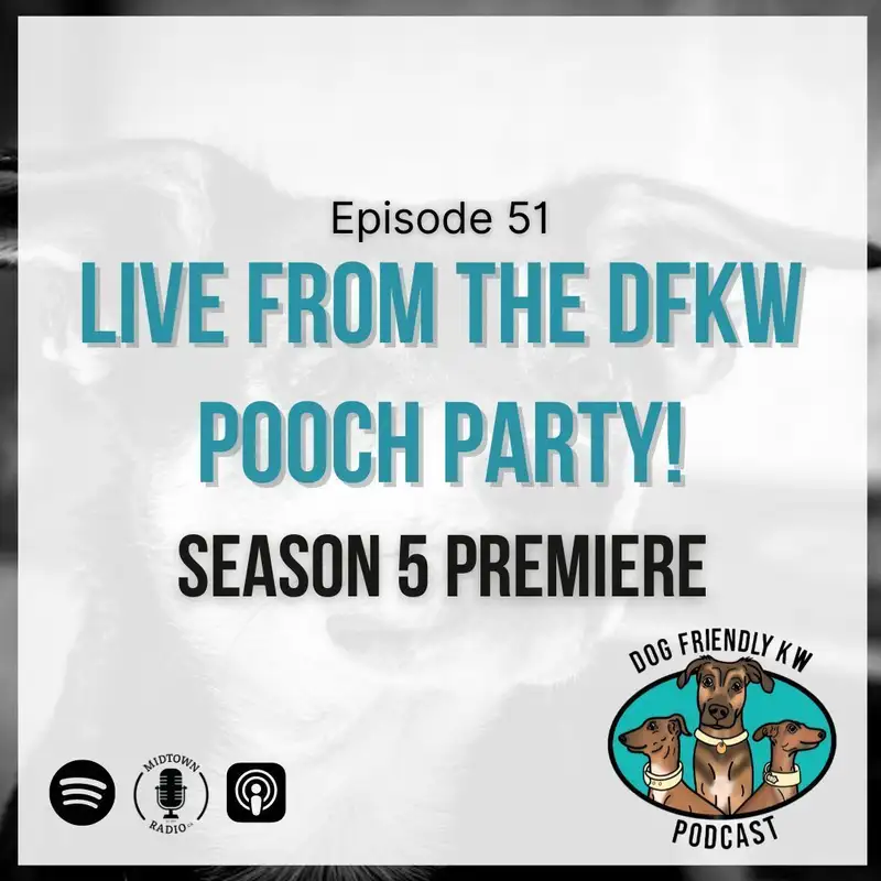 Season 5 Premiere: LIVE from DFKW Pooch Party! 