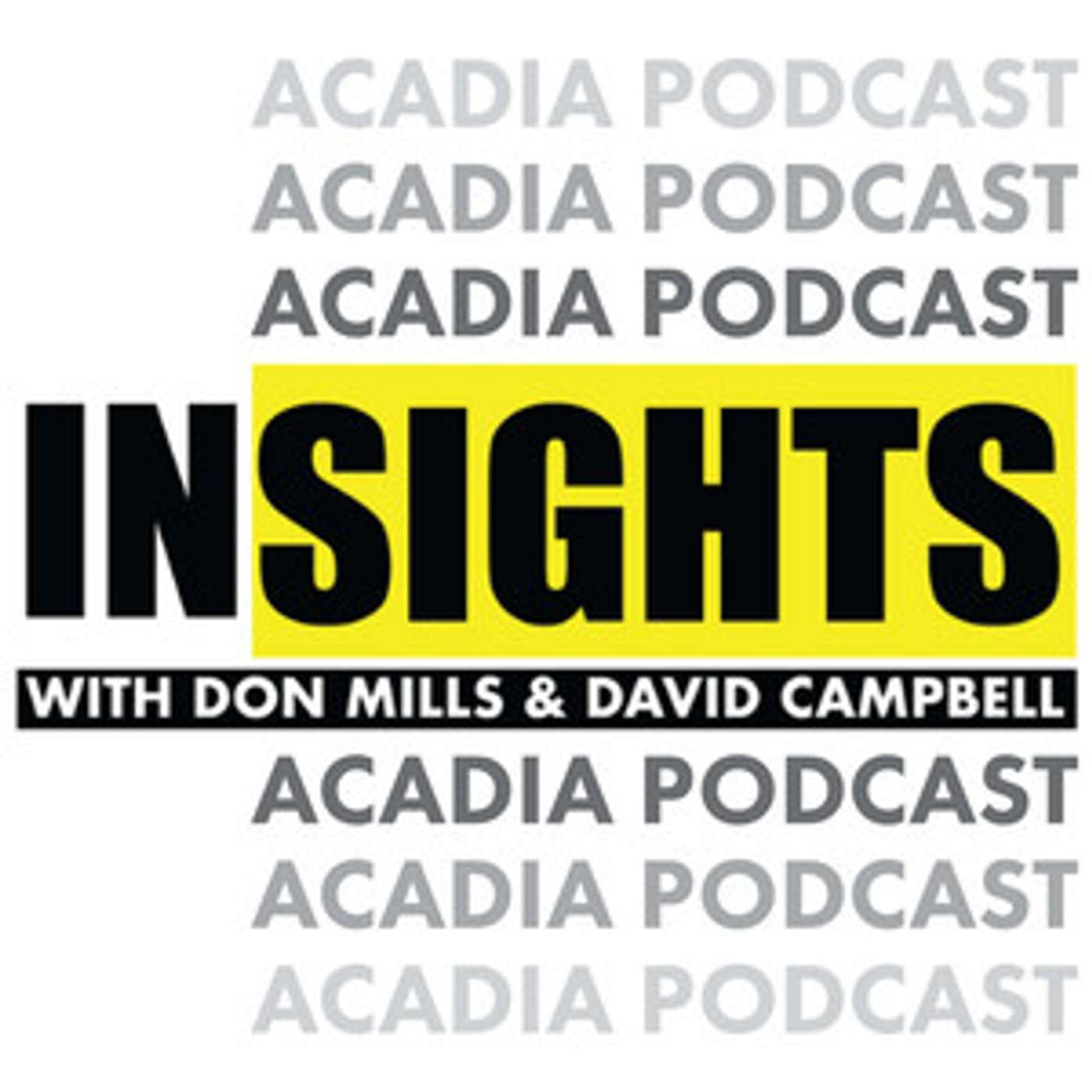 Insights with Don Mills and David Campbell- An Acadia Broadcasting Podcast
