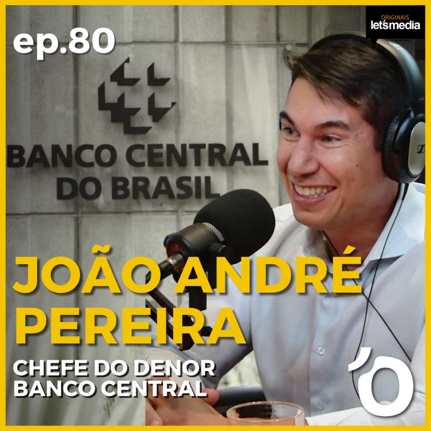 JOÃO ANDRÉ PEREIRA - CHEFE DO DENOR @ BANCO CENTRAL DO BRASIL - LET'S OPEN PODCAST #080
