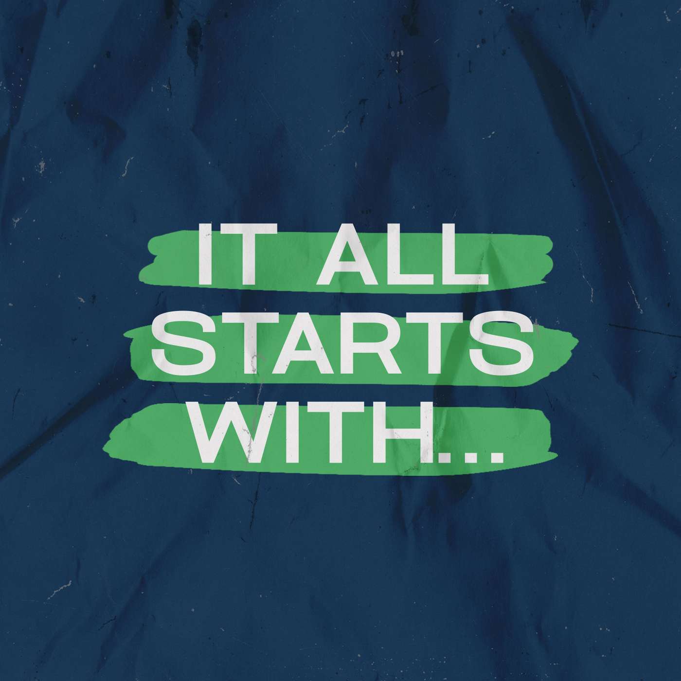 It All Starts With...