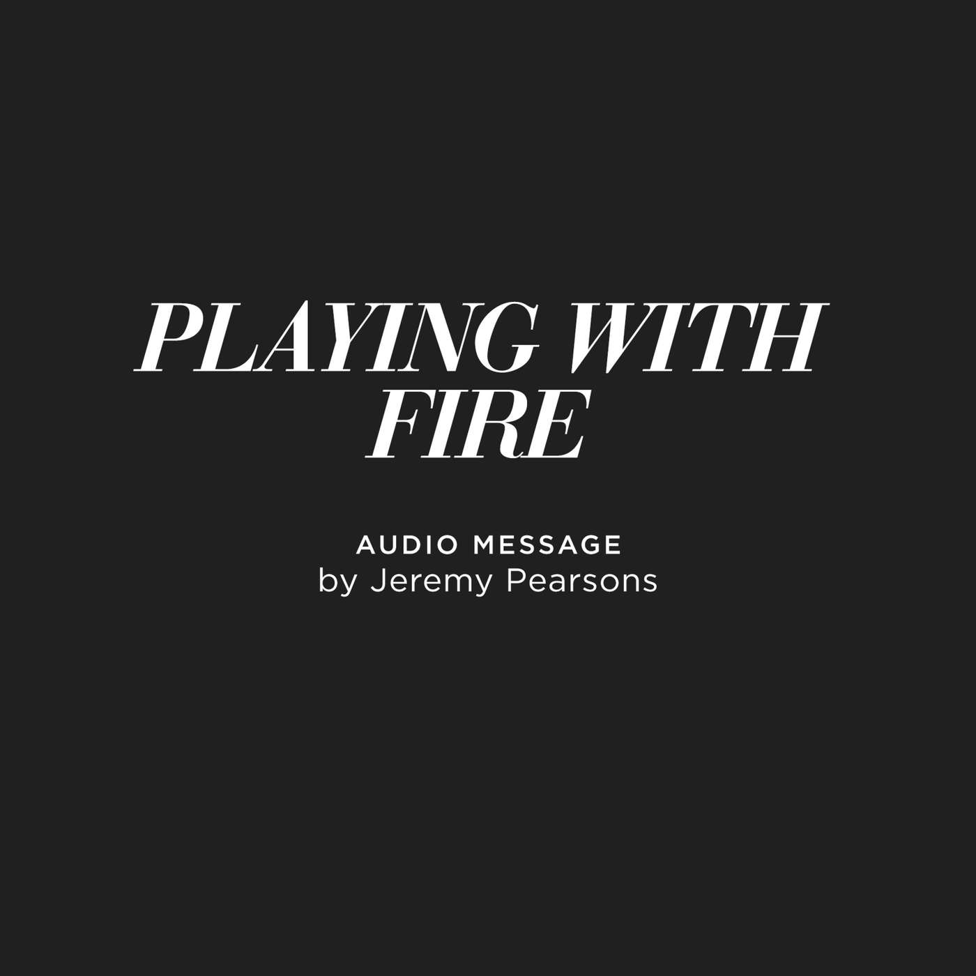 Playing With Fire - Jeremy Pearsons