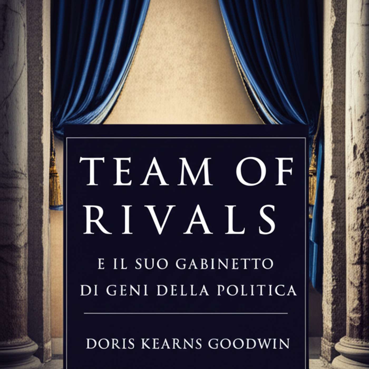 Team of Rivals. Lincoln e il suo gabinetto di geni della politica