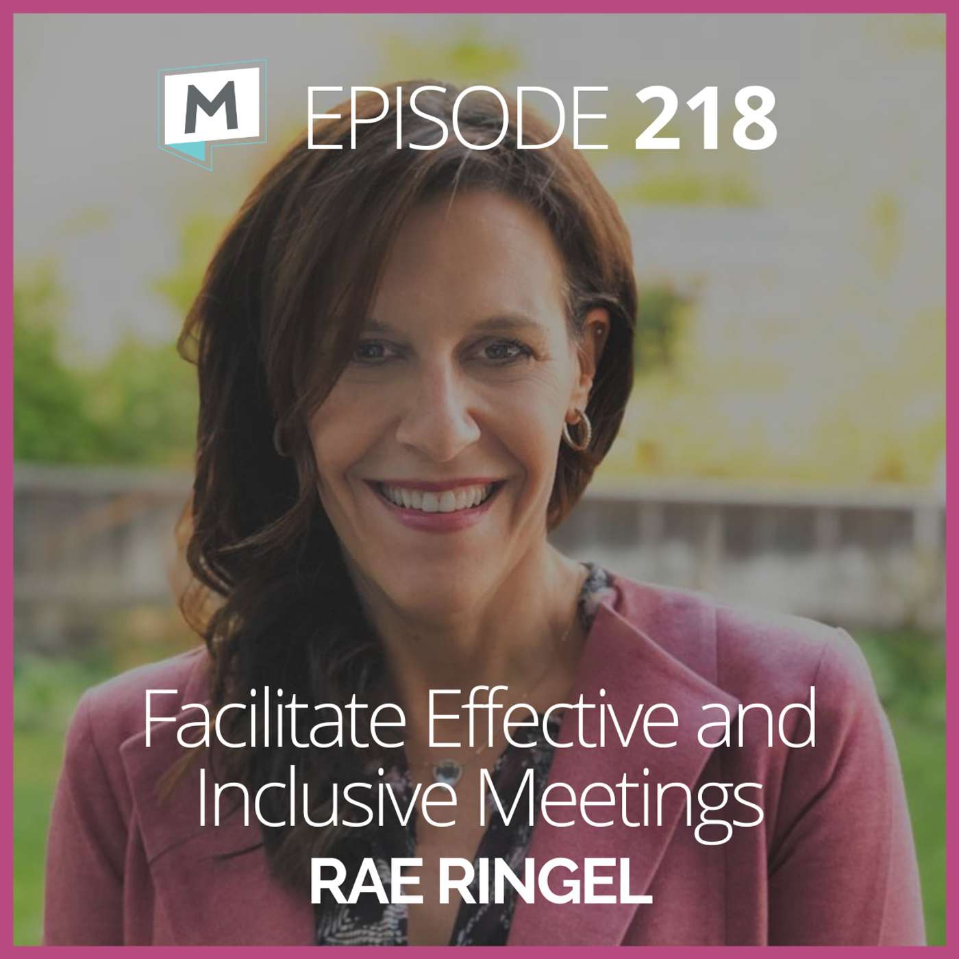 218: Facilitate Effective and Inclusive Meetings with Rae Ringel