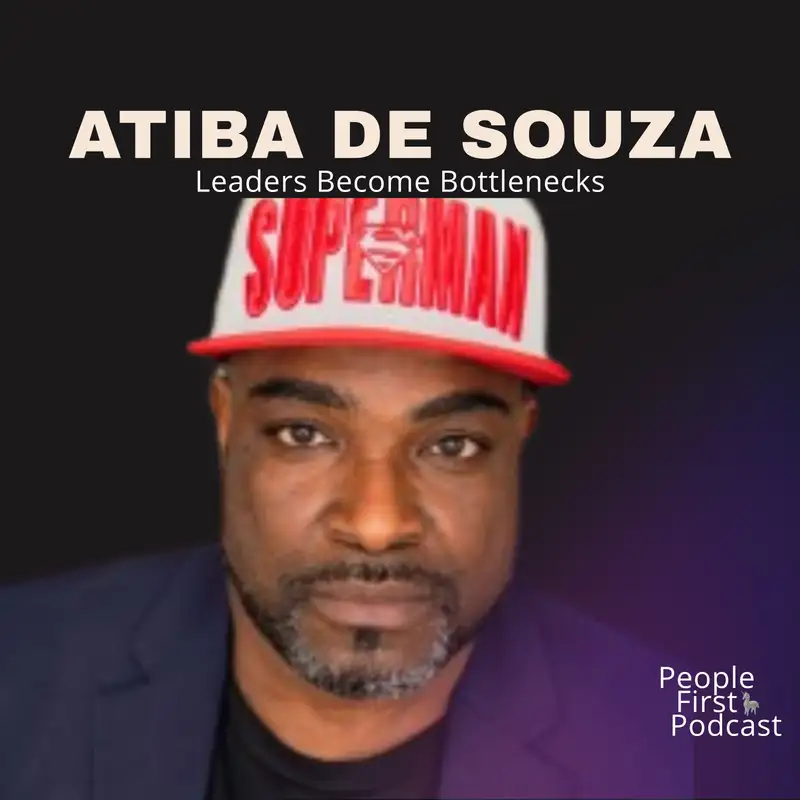 When Leaders Become The Bottleneck with Atiba de Souza