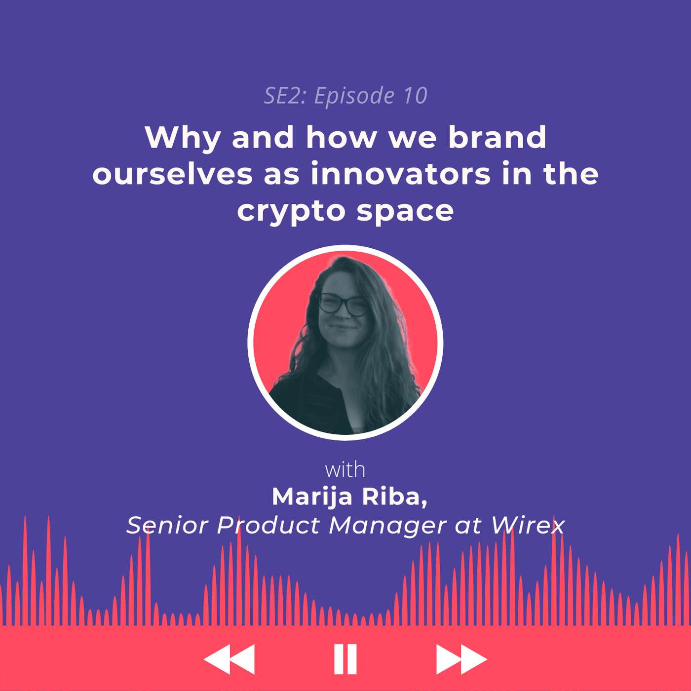 Why and How We Brand Ourselves as Innovators in the Crypto Space | Marija Riba, Senior Product Manager at Wirex Why and How We Brand Ourselves as Innovators in the Crypto Space | Marija Riba, Senior Product Manager at Wirex