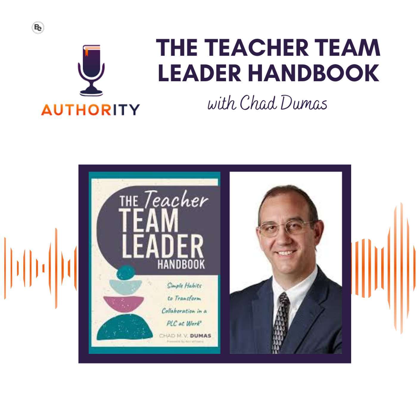 The Authority Podcast — Expert Insights and Fresh Ideas for Education Leaders: The Teacher Team Leader Handbook with Chad Dumas episode artwork