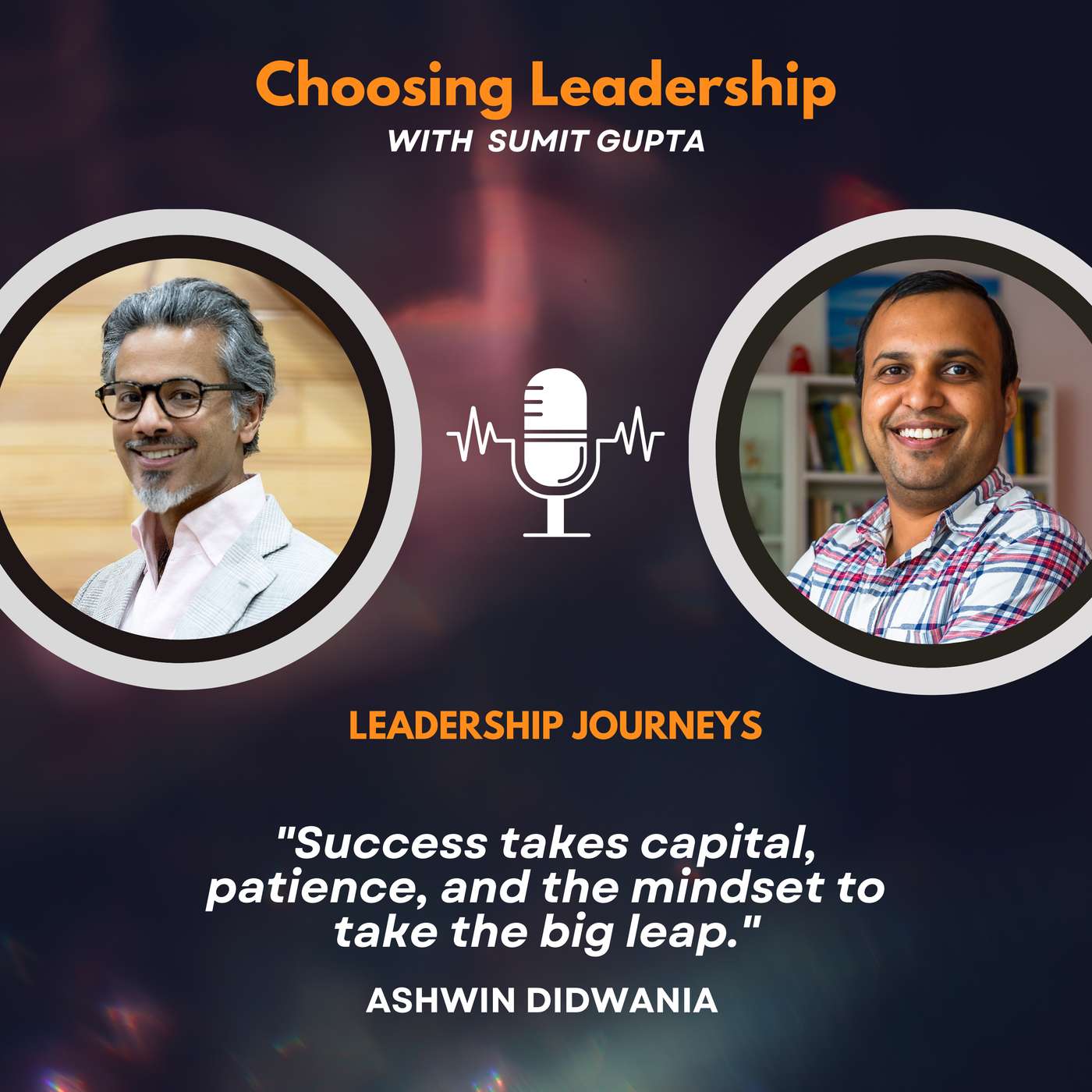 Leadership Journeys [259] - Ashwin Didwania - "Success takes capital, patience, and the mindset to take the big leap."