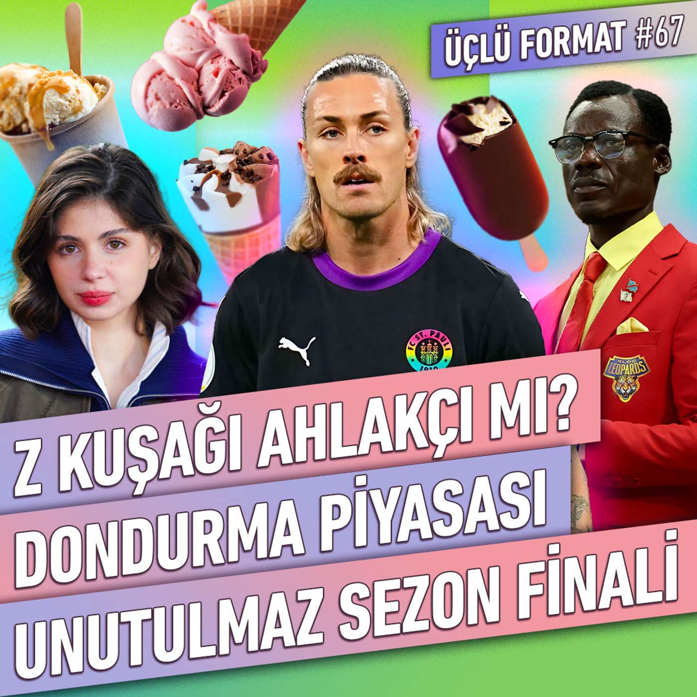 Z Kuşağı Ahlakçı mı? Ok mu Nok mu, Dondurma Borsası, Unutulmaz Sezon Finali | Üçlü Format #67 episode artwork