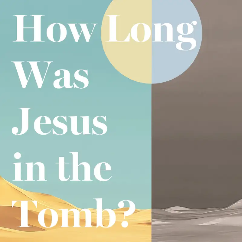 How Long Was Jesus in the Tomb?