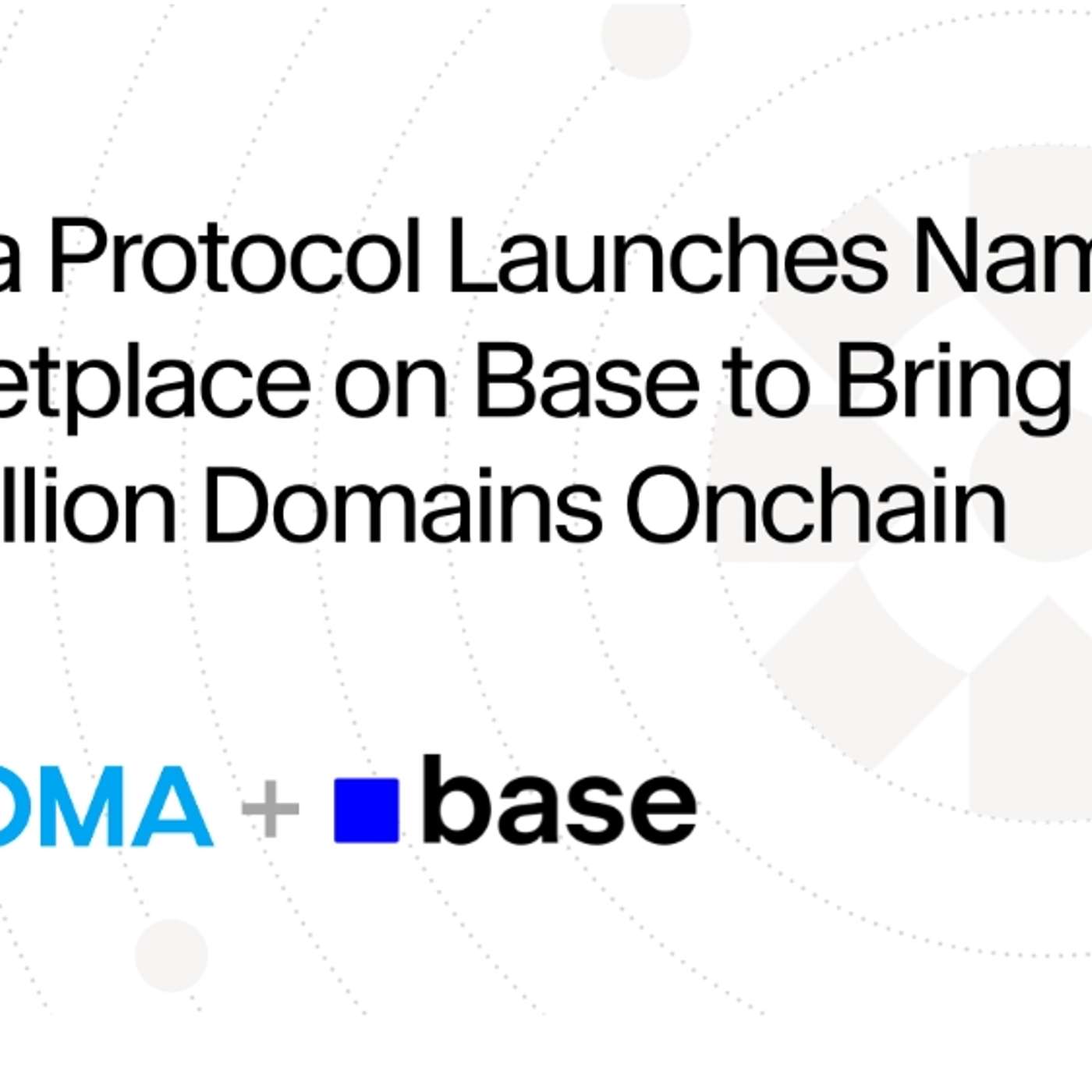 Doma Protocol Launches Names Marketplace on Base to Bring Over 40 Million Domains Onchain