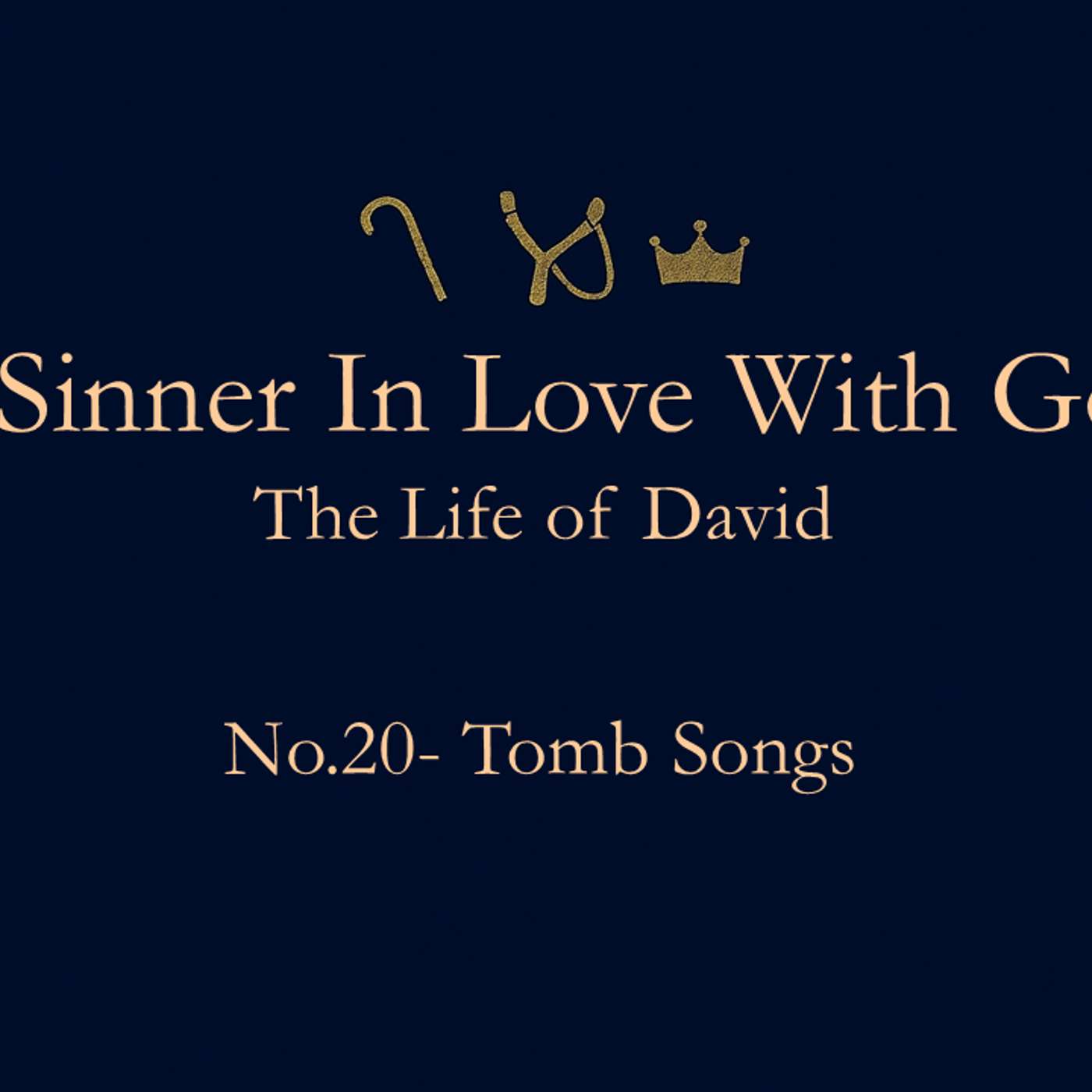 A Sinner in Love with God (Life of David) No.20- Tomb Songs