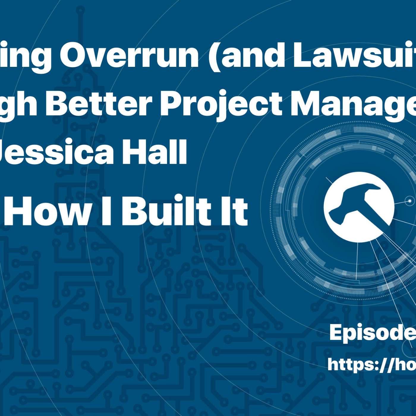 Avoiding Overrun (and Lawsuits) through Better Project Management with Jessica Hall