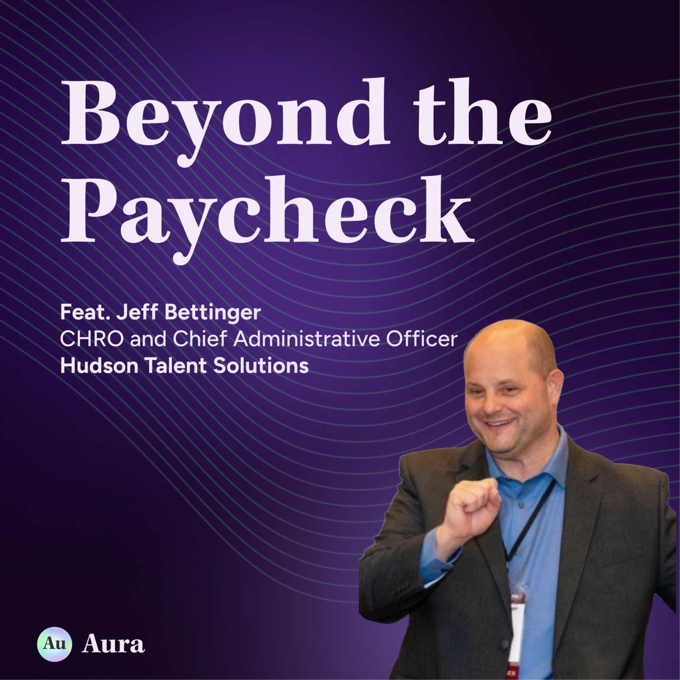 Jeff Bettinger, CHRO and Chief Administrative Officer at Hudson Talent Solutions