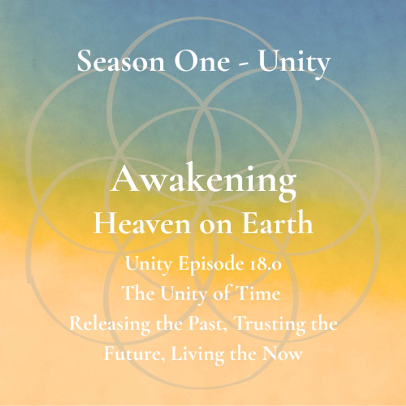 Unity Episode 18.0 - The Unity of Time - Releasing the Past, Trusting the Future, Living the Now episode artwork