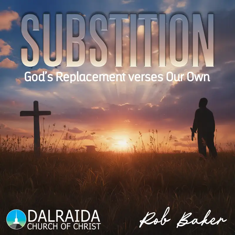 Substitution: God's Replacement verses Our Own (Rob Baker)