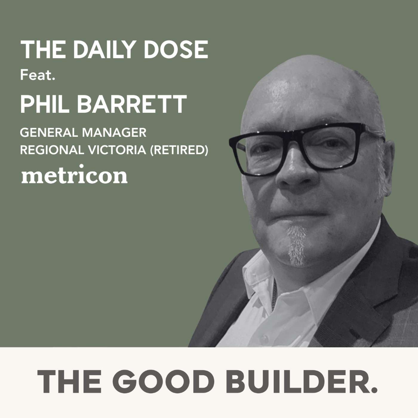 The Daily Dose #207 | Leadership Without Ego: Phil Barrett on Scaling Metricon, Succession & Carrying the Weight