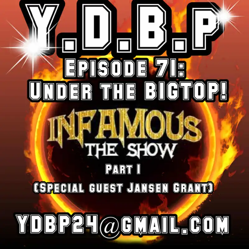 Episode 71 - Under the BIGTOP Pt. 1 (w/ Special Guest Jansen Grant from INFAMOUS The Show)