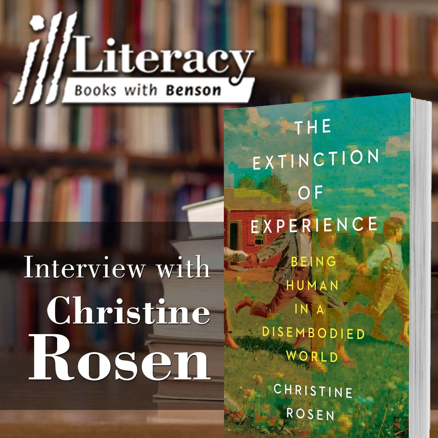 The Extinction of Experience (Guest: Christine Rosen)
