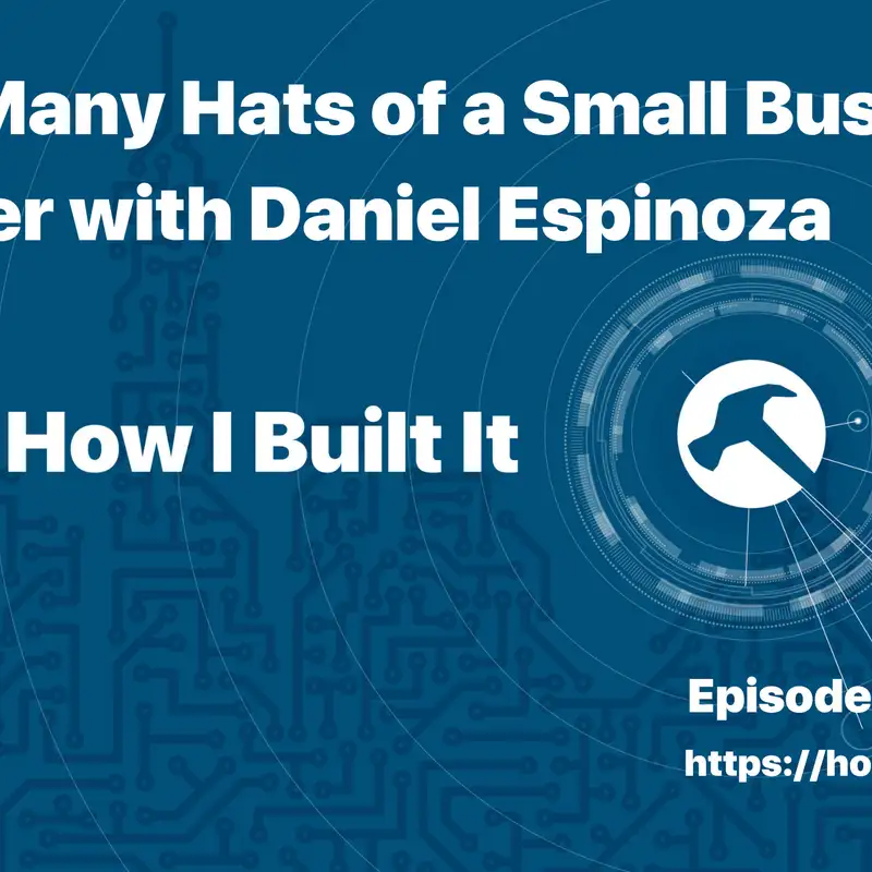 The Many Hats of a Small Business Owner with Daniel Espinoza