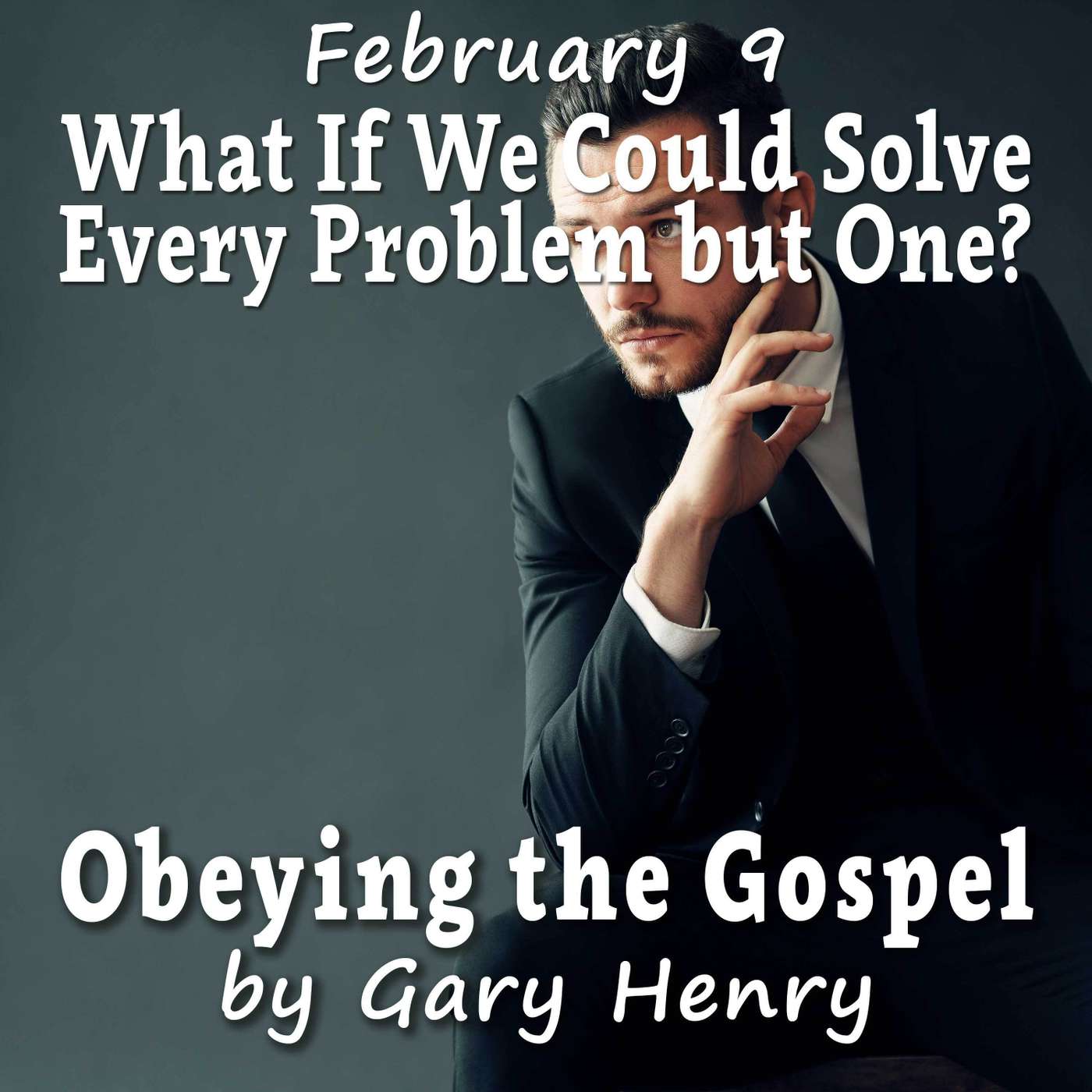 What If We Could Solve Every Problem but One? (February 9)
