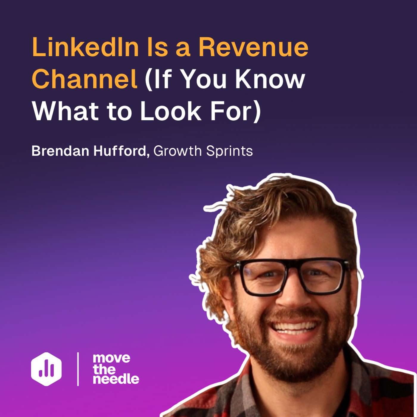 173: LinkedIn Is a Revenue Channel - If You Know What to Look For (w/ Brendan Hufford)