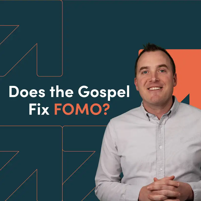 Does the Gospel Fix FOMO?