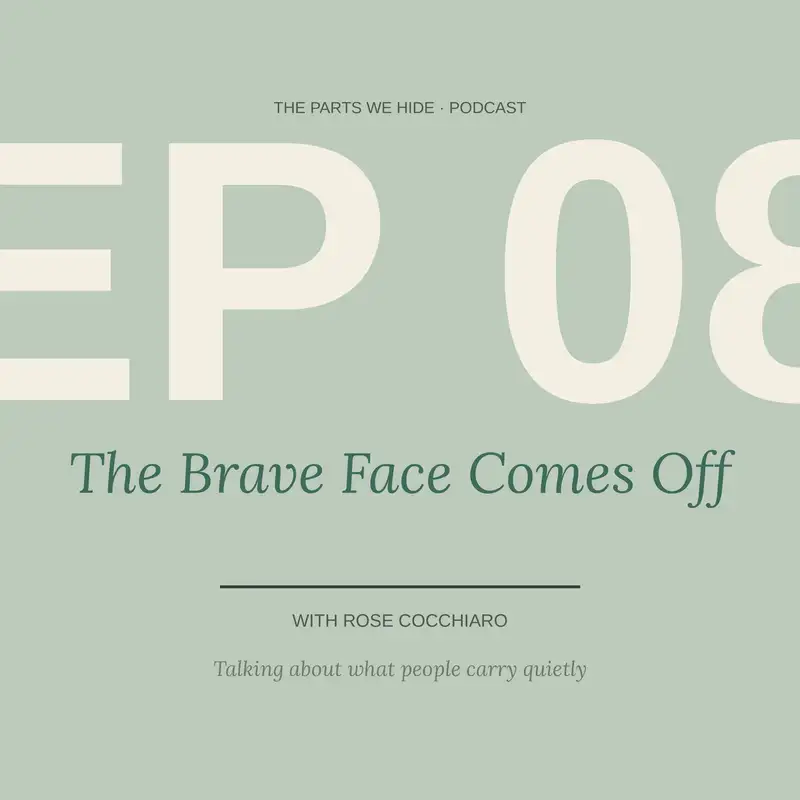 Episode 8: The Brave Face Comes Off | Rose Cocchiaro