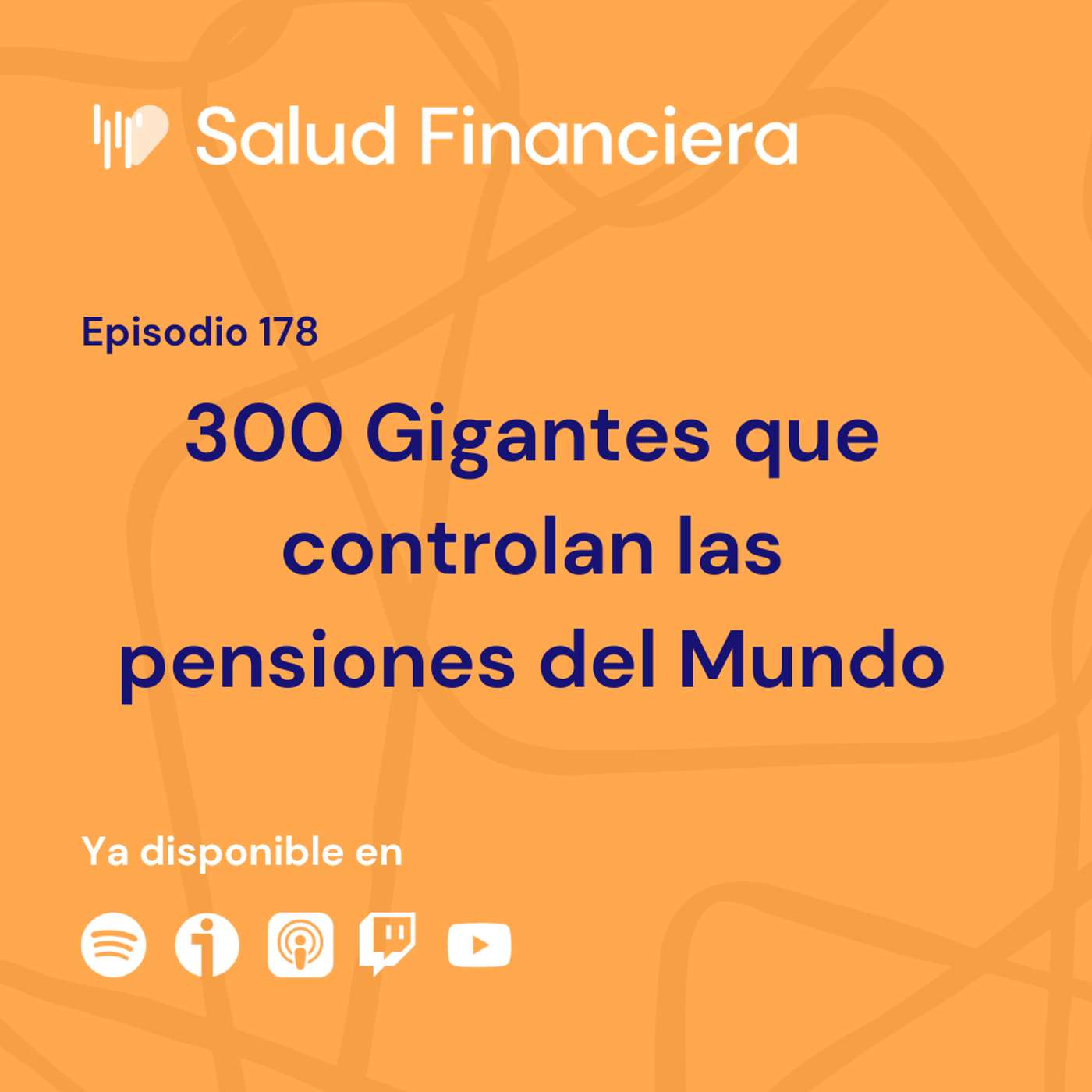 Salud Financiera #178: 300 Gigantes que controlan las pensiones del Mundo
