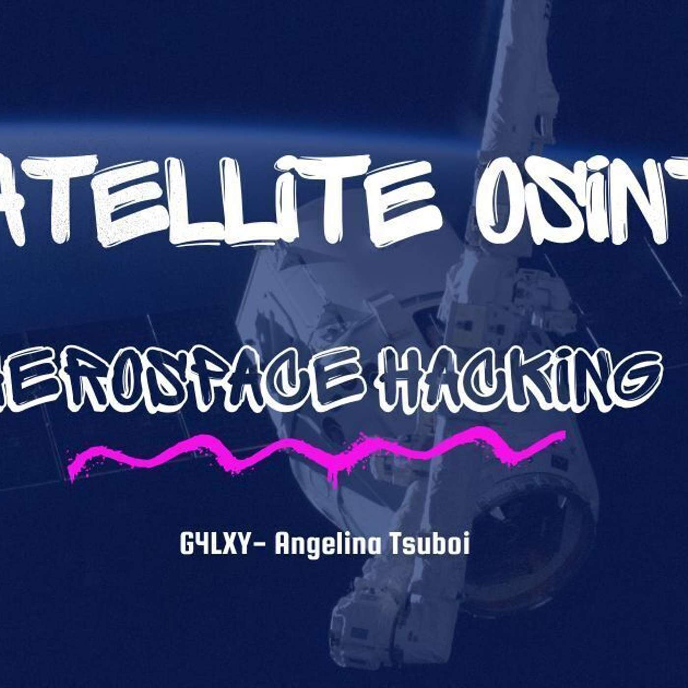 Satellite OSINT: Space-Based Intelligence in Aerospace Cybersecurity