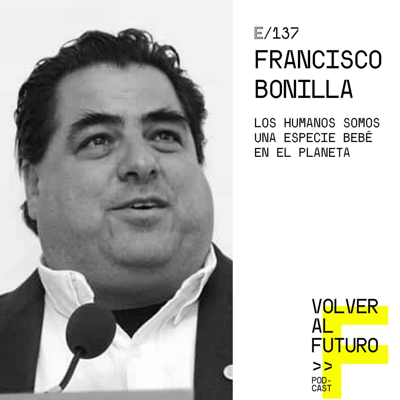 #137 Francisco Bonilla - Los humanos somos una especie bebé en el planeta episode artwork