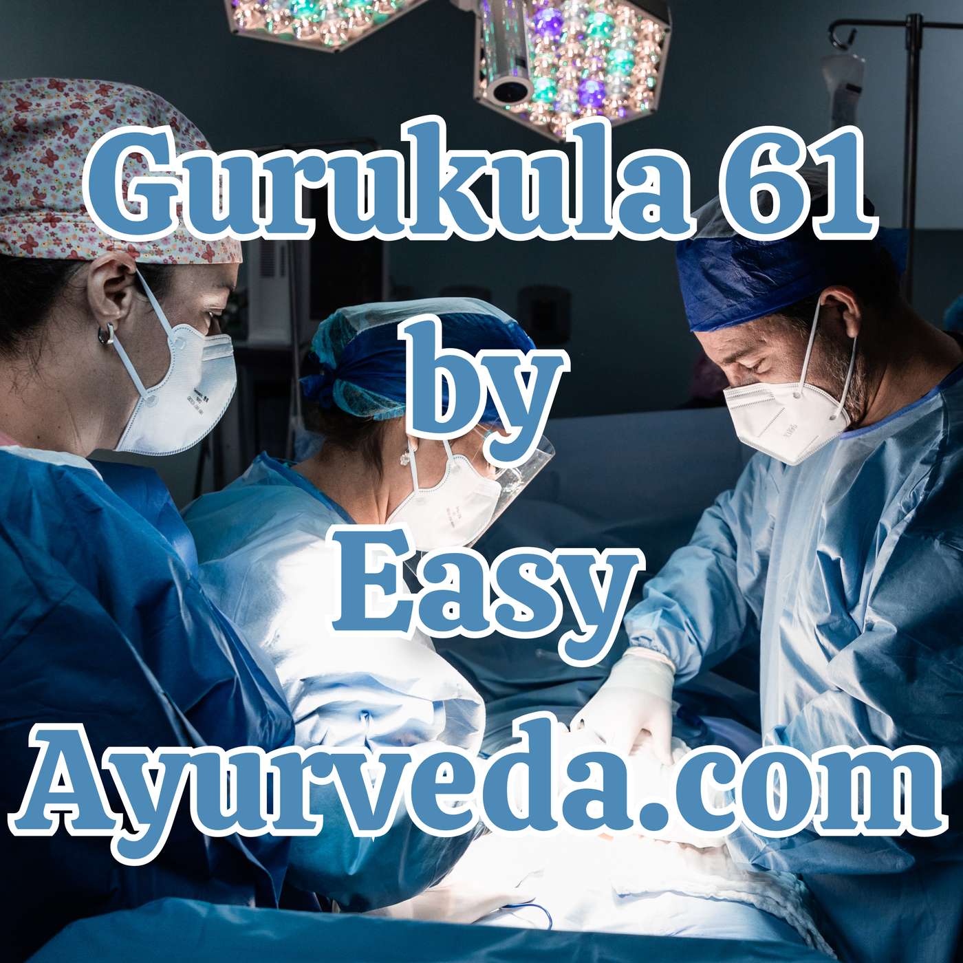 Gurukula 61: Relevance of Ayurveda Surgery and Emergency Management in Present Era - PART 1 episode artwork